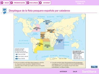 INICIO

PRESENTACIÓN

RECURSOS

GEOGRAFÍA
TEMA 10

INTERNET

Despliegue de la flota pesquera española por caladeros

Doc.50
ANTERIOR

SALIR

Santillana

 