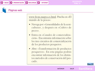 INICIO

PRESENTACIÓN

RECURSOS

GEOGRAFÍA
TEMA 10

INTERNET

Páginas web

Doc.51
ANTERIOR

SALIR

Santillana

 