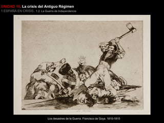 UNIDAD 10. La crisis del Antiguo Régimen

1.ESPAÑA EN CRISIS. 1.2. La Guerra de Independencia

Los desastres de la Guerra. Francisco de Goya. 1810-1815

 