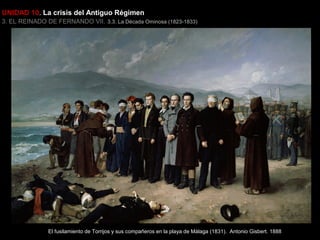 UNIDAD 10. La crisis del Antiguo Régimen
3. EL REINADO DE FERNANDO VII. 3.3. La Década Ominosa (1823-1833)

El fusilamiento de Torrijos y sus compañeros en la playa de Málaga (1831). Antonio Gisbert. 1888

 