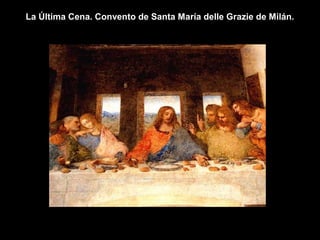 La Última Cena. Convento de Santa María delle Grazie de Milán.

 