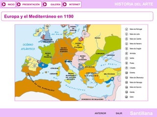 HISTORIA DEL ARTEINTERNET
SantillanaSALIRSALIRANTERIORANTERIOR
PRESENTACIÓNINICIO GALERÍA
Europa y el Mediterráneo en 1190
 