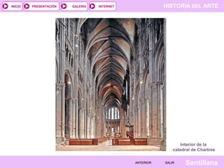 HISTORIA DEL ARTEINTERNET
SantillanaSALIRSALIRANTERIORANTERIOR
PRESENTACIÓNINICIO GALERÍA
Interior de la
catedral de Chartres
 