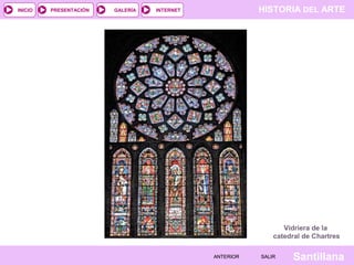 HISTORIA DEL ARTEINTERNET
SantillanaSALIRSALIRANTERIORANTERIOR
PRESENTACIÓNINICIO GALERÍA
Vidriera de la
catedral de Chartres
 