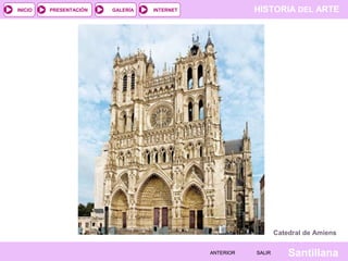 HISTORIA DEL ARTEINTERNET
SantillanaSALIRSALIRANTERIORANTERIOR
PRESENTACIÓNINICIO GALERÍA
Catedral de Amiens
 