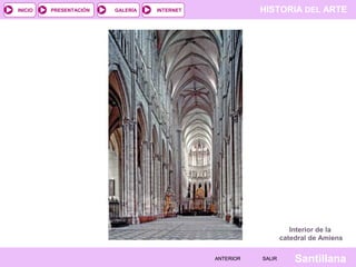 HISTORIA DEL ARTEINTERNET
SantillanaSALIRSALIRANTERIORANTERIOR
PRESENTACIÓNINICIO GALERÍA
Interior de la
catedral de Amiens
 