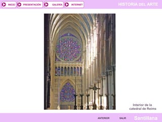 HISTORIA DEL ARTEINTERNET
SantillanaSALIRSALIRANTERIORANTERIOR
PRESENTACIÓNINICIO GALERÍA
Interior de la
catedral de Reims
 