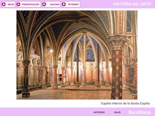 HISTORIA DEL ARTEINTERNET
SantillanaSALIRSALIRANTERIORANTERIOR
PRESENTACIÓNINICIO GALERÍA
Capilla inferior de la Santa Capilla
 