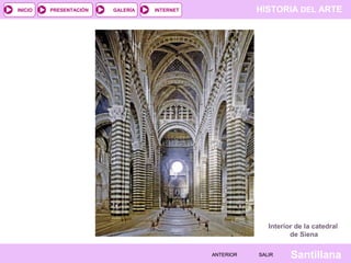 HISTORIA DEL ARTEINTERNET
SantillanaSALIRSALIRANTERIORANTERIOR
PRESENTACIÓNINICIO GALERÍA
Interior de la catedral
de Siena
 