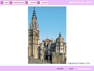 HISTORIA DEL ARTEINTERNET
SantillanaSALIRSALIRANTERIORANTERIOR
PRESENTACIÓNINICIO GALERÍA
Catedral de Toledo (1226).
 