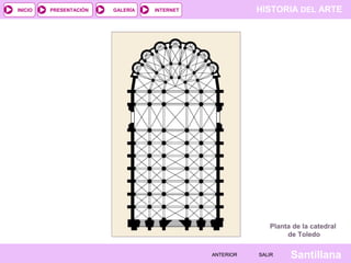 HISTORIA DEL ARTEINTERNET
SantillanaSALIRSALIRANTERIORANTERIOR
PRESENTACIÓNINICIO GALERÍA
Planta de la catedral
de Toledo
 