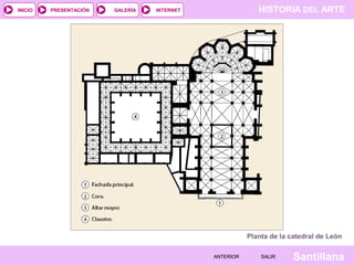 HISTORIA DEL ARTEINTERNET
SantillanaSALIRSALIRANTERIORANTERIOR
PRESENTACIÓNINICIO GALERÍA
Planta de la catedral de León
 