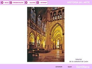 HISTORIA DEL ARTEINTERNET
SantillanaSALIRSALIRANTERIORANTERIOR
PRESENTACIÓNINICIO GALERÍA
Interior
de la catedral de León
 