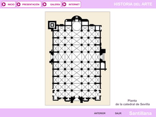 HISTORIA DEL ARTEINTERNET
SantillanaSALIRSALIRANTERIORANTERIOR
PRESENTACIÓNINICIO GALERÍA
Planta
de la catedral de Sevilla
 