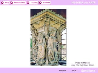 HISTORIA DEL ARTEINTERNET
SantillanaSALIRSALIRANTERIORANTERIOR
PRESENTACIÓNINICIO GALERÍA
Pozo de Moisés
(siglo XIV-XV) Claus Sluter.
 