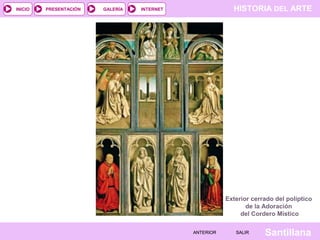 HISTORIA DEL ARTEINTERNET
SantillanaSALIRSALIRANTERIORANTERIOR
PRESENTACIÓNINICIO GALERÍA
Exterior cerrado del políptico
de la Adoración
del Cordero Místico
 