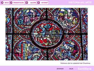 HISTORIA DEL ARTEINTERNET
SantillanaSALIRSALIRANTERIORANTERIOR
PRESENTACIÓNINICIO GALERÍA
Vidriera de la catedral de Chartres
 