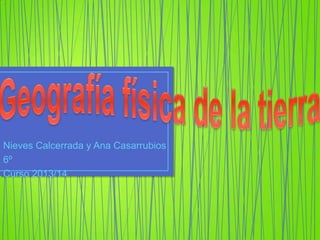 Nieves Calcerrada y Ana Casarrubios
6º
Curso 2013/14
 