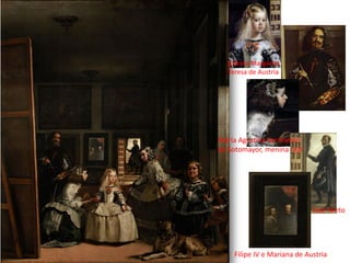 Infanta Margarita
Teresa de Austria
María Agustina Sarmiento
de Sotomayor, menina real
José Nieto
Filipe IV e Mariana de Austria
 