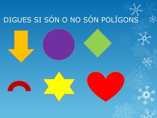 DIGUES SI SÓN O NO SÓN POLÍGONS  