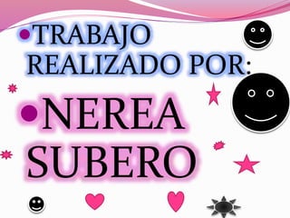 TRABAJO
REALIZADO POR:
NEREA
SUBERO
 