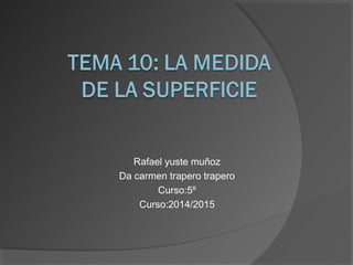 Rafael yuste muñoz
Da carmen trapero trapero
Curso:5º
Curso:2014/2015
 