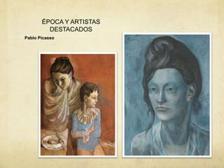 ÉPOCA Y ARTISTAS
DESTACADOS
Pablo Picasso
 