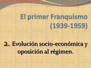 2. Evolución socio-económica y
    oposición al régimen.
 