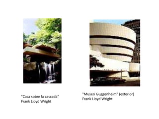 "Casa sobre la cascada"
Frank Lloyd Wright
"Museo Guggenheim" (exterior)
Frank Lloyd Wright
 