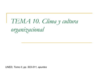 TEMA 10. Clima y cultura organizacional  UNED, Tomo II, pp. 503-511, apuntes 