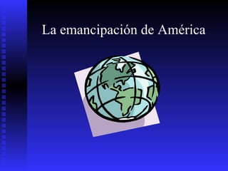 La emancipación de América  