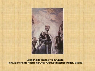 Alegoria de Franco y la Cruzada
(pintura mural de Reque Meruvia, Archivo Historico Militar, Madrid)
 