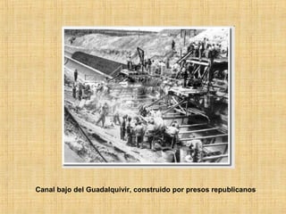 Canal bajo del Guadalquivir, construido por presos republicanos
 