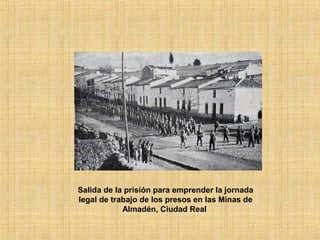 Salida de la prisión para emprender la jornada
legal de trabajo de los presos en las Minas de
Almadén, Ciudad Real
 