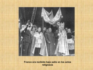 Franco era recibido bajo palio en los actos
religiosos
 