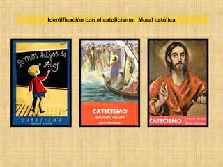 Identificación con el catolicismo. Moral católica
 