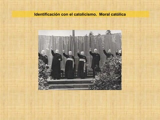 Identificación con el catolicismo. Moral católica
 