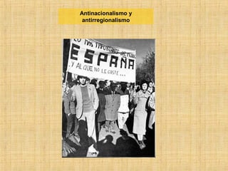 Antinacionalismo y
antirregionalismo
 