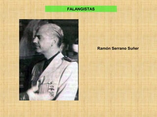 Ramón Serrano Suñer
FALANGISTAS
 