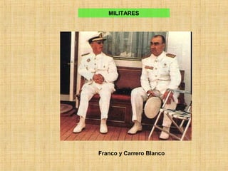 Franco y Carrero Blanco
MILITARES
 