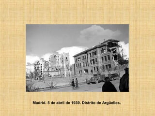 Madrid. 5 de abril de 1939. Distrito de Argüelles.
 