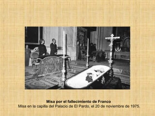 Misa por el fallecimiento de Franco
Misa en la capilla del Palacio de El Pardo, el 20 de noviembre de 1975.
 