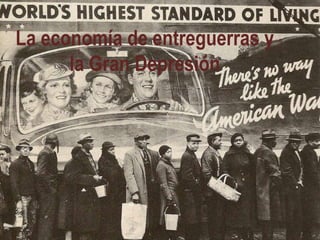 La economía de entreguerras y
la Gran Depresión
 