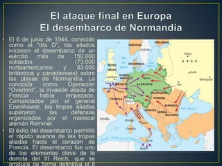 La ofensiva aliada (1942-1943)3 grandes batallas:Batalla de Midway: fue la derrota naval más dura del Japón y marcó un punto crítico en la guerra del Pacífico.El-Alamein: A finales del verano de 1942 las tropas del Eje se encontraban a 100 kilómetros de Alejandría (Egipto). La lucha en el frente ruso debilitó las posiciones del Eje en África y las tropas de Rommel recibían cada vez menos aprovisionamientos. Quién si recibía nuevos suministros era el general Montgomery , comandante en jefe del VIII ejército logrando una superioridad en tanques, aviones, transportes y hombres que sería decisiva en la lucha contra el enemigo.Stalingrado: La Batalla de Stalingrado fue un enorme y sangriento enfrentamiento entre las fuerzas alemanas y los ejércitos soviéticos por la ciudad de Stalingrado (actual Volgogrado) entre junio de 1942 y febrero de 1943, durante el transcurso de la Segunda Guerra Mundial. Con bajas estimadas de tres a cuatro millones de personas, entre soldados de ambos bandos y civiles, la Batalla de Stalingrado es considerada como la más sangrienta en la historia de la humanidad. Los alemanes la llamaron Rattenkrieg, "guerra de ratas"