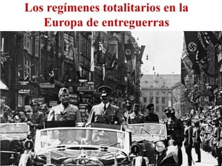 Los regímenes totalitarios en la
Europa de entreguerras
 