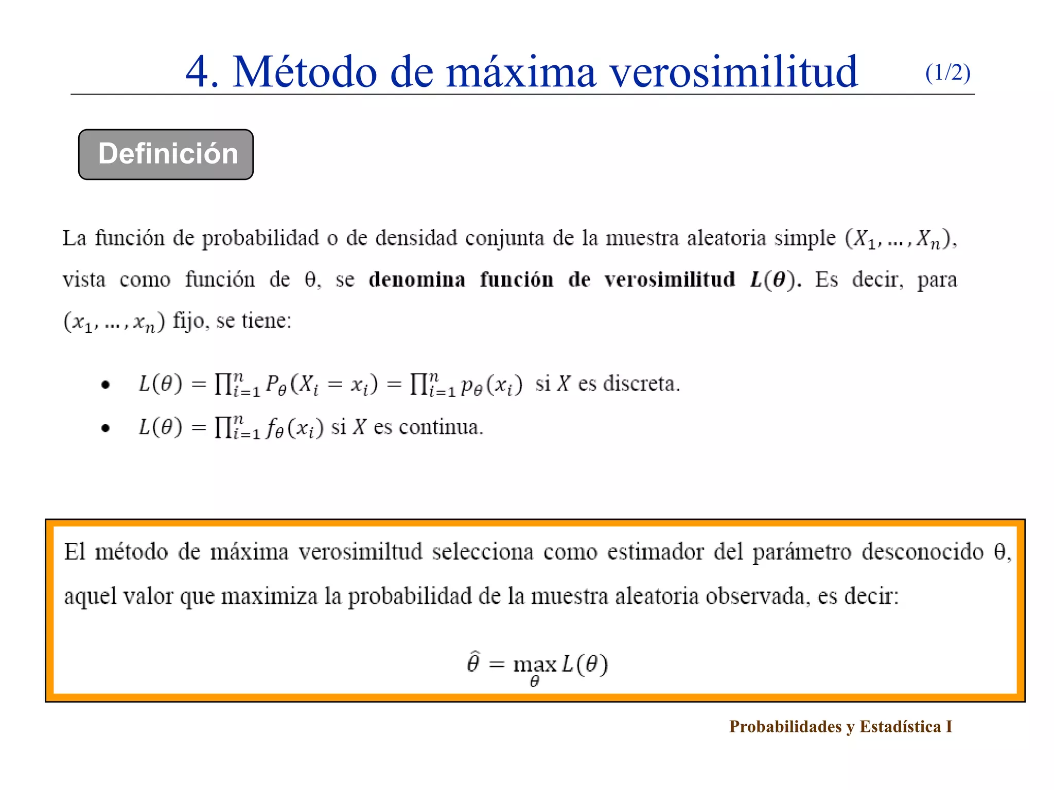 4. Método de máxima verosimilitud                   (1/2)


Definición




                                Probabilidades y Estadística I
 
