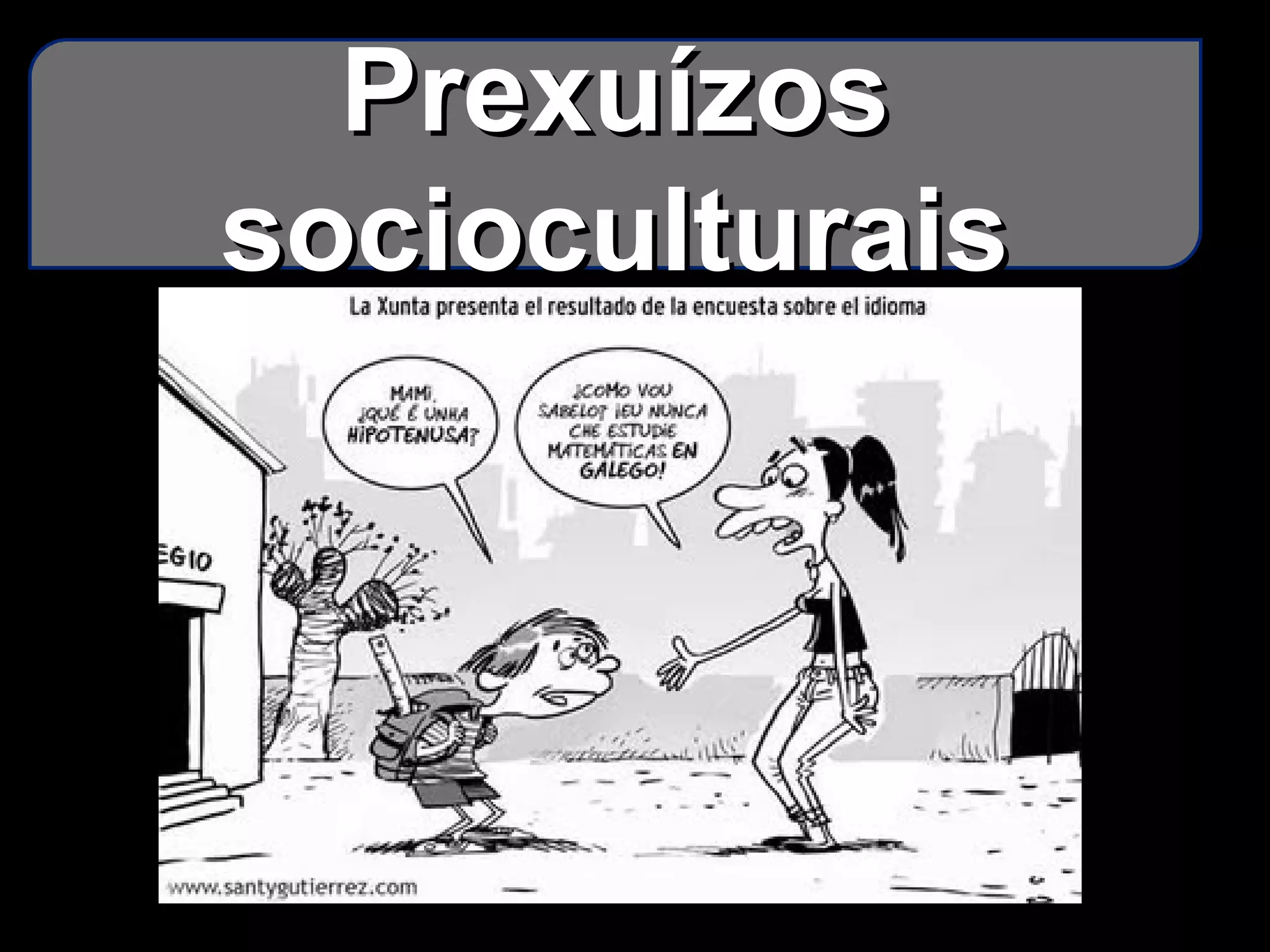 PrexuízosPrexuízos
socioculturaissocioculturais
 