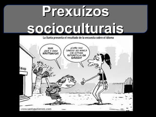 PrexuízosPrexuízos
socioculturaissocioculturais
 