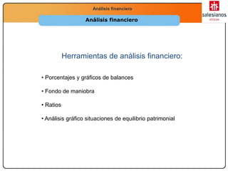Economía
2.º Bachillerato
La función productivaAnálisis financiero
Herramientas de análisis financiero:
• Porcentajes y gráficos de balances
• Fondo de maniobra
• Ratios
• Análisis gráfico situaciones de equilibrio patrimonial
Análisis financiero
 