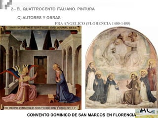 2.- EL QUATTROCENTO ITALIANO. PINTURA

  C) AUTORES Y OBRAS
                  FRA ANGELICO (FLORENCIA 1400-1455)




       CONVENTO DOMINICO DE SAN MARCOS EN FLORENCIA
 